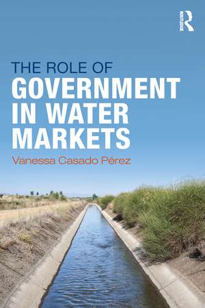 The Role of Government in Water Markets de Vanessa Casado-Perez