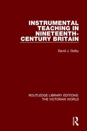 Instrumental Teaching in Nineteenth-Century Britain de David Golby