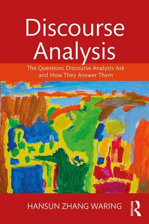 Discourse Analysis: The Questions Discourse Analysts Ask and How They Answer Them de Hansun Zhang Waring