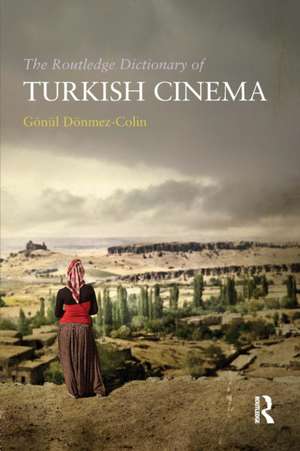 The Routledge Dictionary of Turkish Cinema de Gonul Donmez-Colin