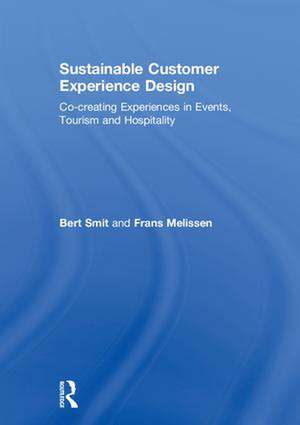 Sustainable Customer Experience Design: Co-creating Experiences in Events, Tourism and Hospitality de Bert Smit