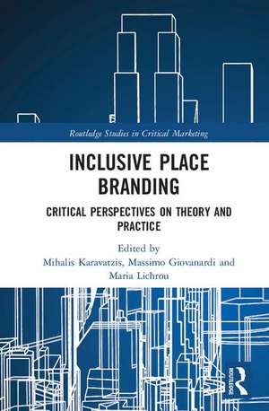 Inclusive Place Branding: Critical Perspectives on Theory and Practice de Mihalis Karavatzis