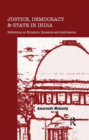 Justice, Democracy and State in India: Reflections on Structure, Dynamics and Ambivalence de Amarnath Mohanty