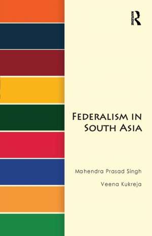 Federalism in South Asia de Mahendra Prasad Singh