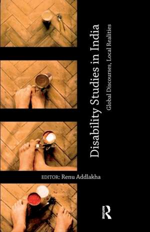 Disability Studies in India: Global Discourses, Local Realities de Renu Addlakha