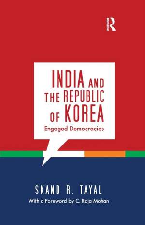 India and the Republic of Korea: Engaged Democracies de Skand R. Tayal