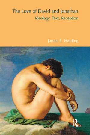 The Love of David and Jonathan: Ideology, Text, Reception de James E. Harding