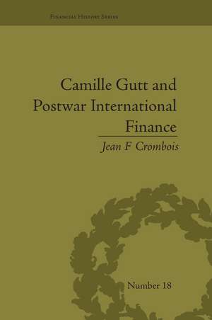 Camille Gutt and Postwar International Finance de Jean F Crombois