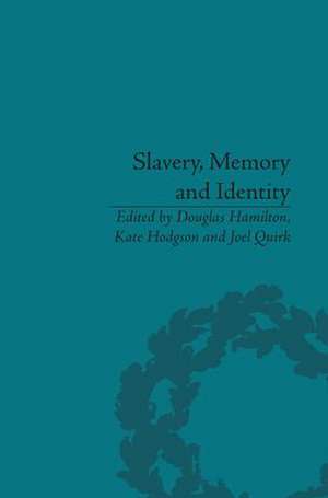 Slavery, Memory and Identity: National Representations and Global Legacies de Douglas Hamilton