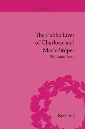 The Public Lives of Charlotte and Marie Stopes de Stephanie Green