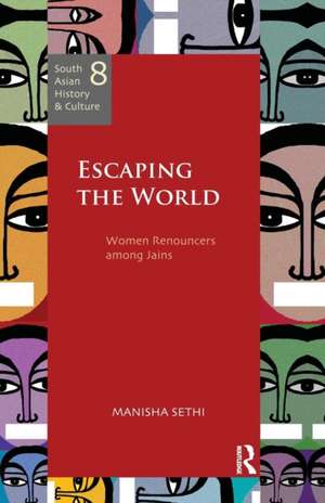 Escaping the World: Women Renouncers among Jains de Manisha Sethi