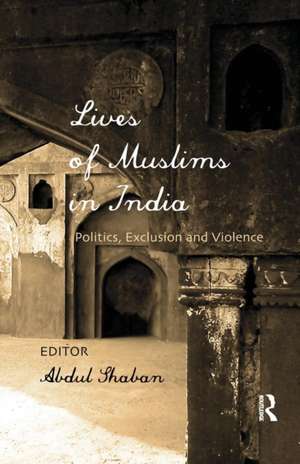 Lives of Muslims in India: Politics, Exclusion and Violence de Abdul Shaban