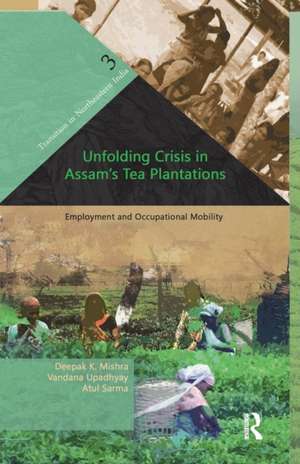 Unfolding Crisis in Assam's Tea Plantations: Employment and Occupational Mobility de Deepak K. Mishra