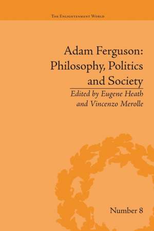 Adam Ferguson: Philosophy, Politics and Society de Eugene Heath