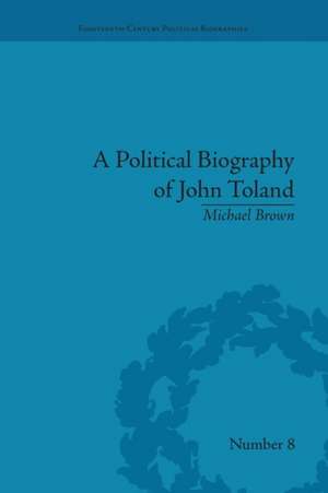 A Political Biography of John Toland de Michael Brown