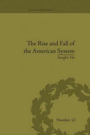 The Rise and Fall of the American System: Nationalism and the Development of the American Economy, 1790-1837 de Songho Ha