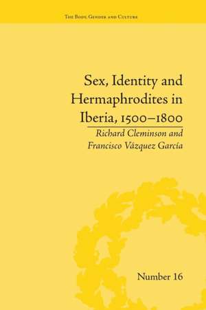 Sex, Identity and Hermaphrodites in Iberia, 1500-1800 de Francisco Vazquez Garcia