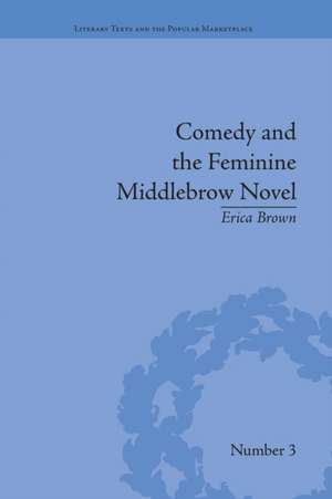 Comedy and the Feminine Middlebrow Novel: Elizabeth von Arnim and Elizabeth Taylor de Erica Brown