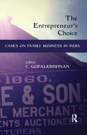 The Entrepreneur's Choice: Cases on Family Business in India de C. Gopalkrishnan