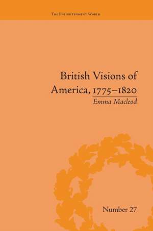 British Visions of America, 1775-1820: Republican Realities de Emma Macleod