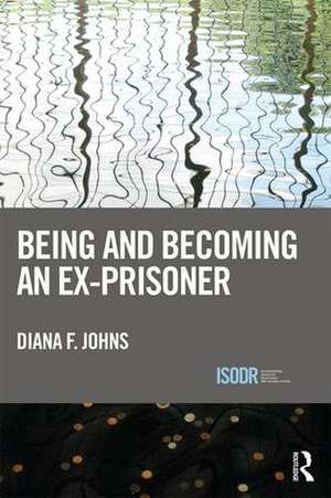 Being and Becoming an Ex-Prisoner de Diana Johns