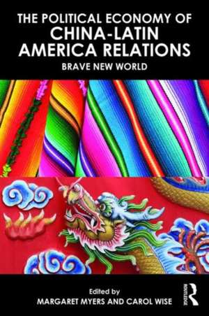 The Political Economy of China-Latin America Relations in the New Millennium: Brave New World de Margaret Myers