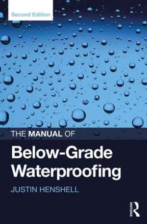 The Manual of Below-Grade Waterproofing de Justin Henshell