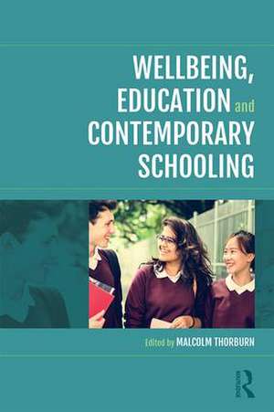 Wellbeing, Education and Contemporary Schooling de Malcolm Thorburn