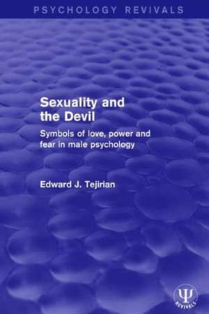 Sexuality and the Devil: Symbols of Love, Power and Fear in Male Psychology de Edward J. Tejirian