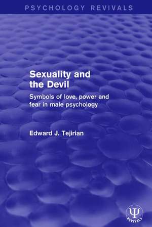 Sexuality and the Devil: Symbols of Love, Power and Fear in Male Psychology de Edward J. Tejirian