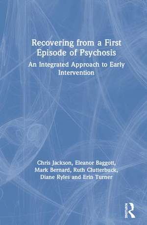 Recovering from a First Episode of Psychosis: An Integrated Approach to Early Intervention de Chris Jackson