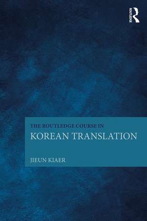 The Routledge Course in Korean Translation de Jieun Kiaer