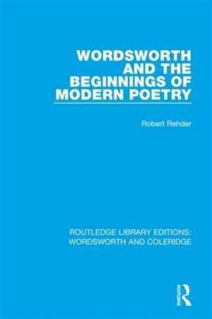 Wordsworth and Beginnings of Modern Poetry de Robert Rehder