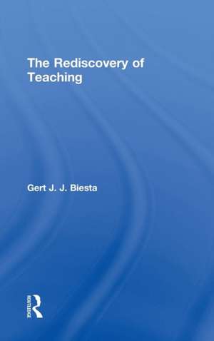 The Rediscovery of Teaching de Gert Biesta