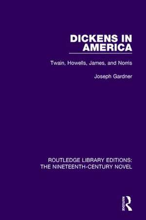 Dickens in America: Twain, Howells, James, and Norris de Joseph Gardner