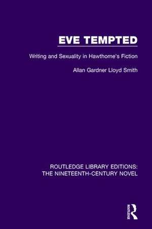 Eve Tempted: Writing and Sexuality in Hawthorne's Fiction de Allan Gardner Lloyd Smith