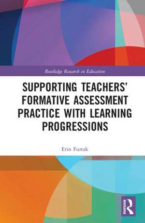 Supporting Teachers' Formative Assessment Practice with Learning Progressions de Erin Furtak