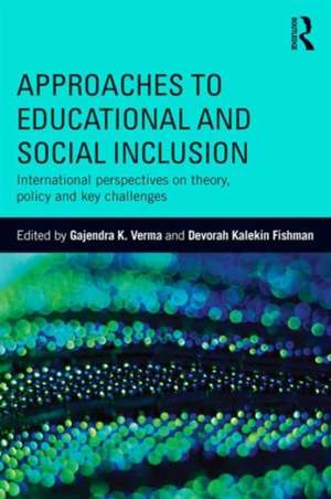 Approaches to Educational and Social Inclusion: International perspectives on theory, policy and key challenges de Gajendra K. Verma