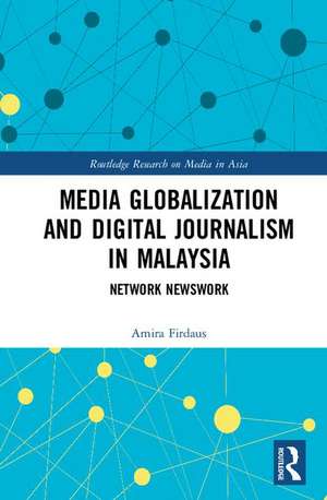 Media Globalization and Digital Journalism in Malaysia: Network Newswork de Amira Firdaus