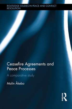 Ceasefire Agreements and Peace Processes: A Comparative Study de Malin Akebo