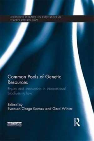 Common Pools of Genetic Resources: Equity and Innovation in International Biodiversity Law de Evanson Chege Kamau