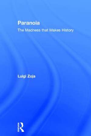 Paranoia: The madness that makes history de Luigi Zoja