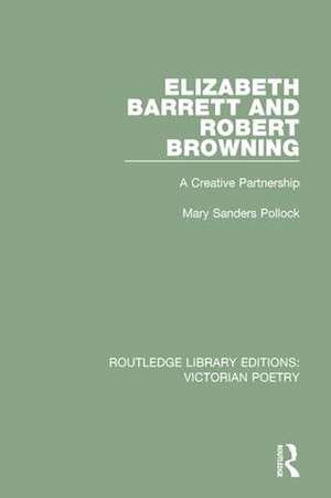 Elizabeth Barrett and Robert Browning: A Creative Partnership de Mary Sanders Pollock