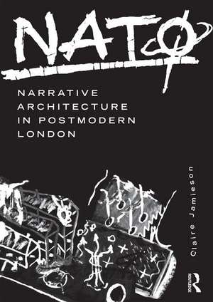 NATØ: Narrative Architecture in Postmodern London de Claire Jamieson