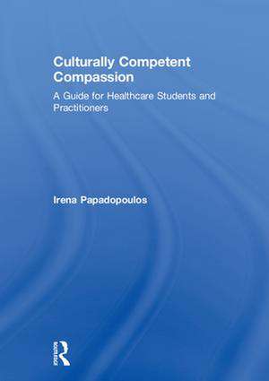 Culturally Competent Compassion: A Guide for Healthcare Students and Practitioners de Irena Papadopoulos