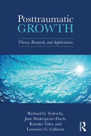 Posttraumatic Growth: Theory, Research, and Applications de Richard G. Tedeschi