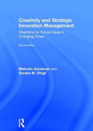 Creativity and Strategic Innovation Management: Directions for Future Value in Changing Times de Malcolm Goodman