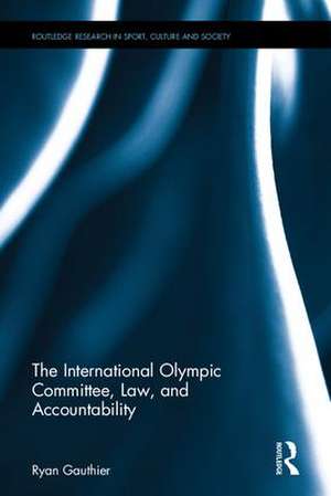 The International Olympic Committee, Law, and Accountability de Ryan Gauthier