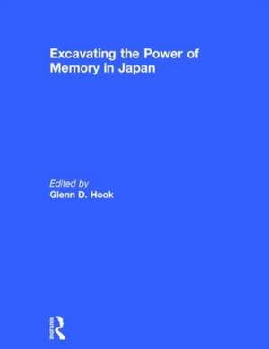 Excavating the Power of Memory in Japan de Glenn D Hook