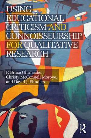 Using Educational Criticism and Connoisseurship for Qualitative Research de P Bruce Uhrmacher